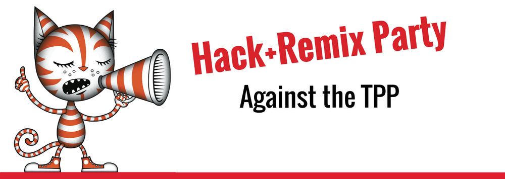 Hack+Remix Party Against the TPP